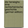 Die Herweghs: Eine Rechtsrheinische Geschichte (German Edition) door Dill Liesbet