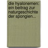Die Hyalonemen: Ein Beitrag Zur Naturgeschichte Der Spongien... by Max Schultze