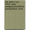 Die Ideen von 1914; eine weltgeschichtliche Perspektive: Eine . door KjelléN. Rudolf