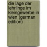 Die Lage Der Lehrlinge Im Kleingewerbe in Wien (German Edition) by Pollitzer Johann