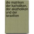 Die Matriken der Katholiken, der Akatholiken und der Israeliten