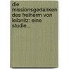 Die Missionsgedanken des Freiherrn von Leibnitz: Eine Studie... door Carl Heinrich Christian Plath