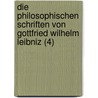 Die Philosophischen Schriften Von Gottfried Wilhelm Leibniz (4) by Gottfried Wilhelm Leibnitz