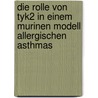 Die Rolle von Tyk2 in einem murinen Modell allergischen Asthmas by Caroline Übel