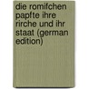 Die Romifchen Papfte ihre Rirche und ihr Staat (German Edition) door Von Ranke Leopold