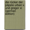 Die Rücker Der Päpste Urban V. Und Gregor Xi (german Edition) door Peter Kirsch Johann