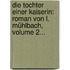 Die Tochter Einer Kaiserin: Roman Von L. Mühlbach, Volume 2...