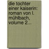 Die Tochter Einer Kaiserin: Roman Von L. Mühlbach, Volume 2... door Luise Mühlbach