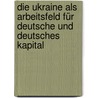 Die Ukraine als Arbeitsfeld für Deutsche und deutsches Kapital door Daskaljuk