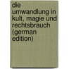Die Umwandlung in Kult, Magie und Rechtsbrauch (German Edition) door Fritz Knuchel Eduard