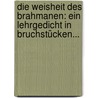 Die Weisheit Des Brahmanen: Ein Lehrgedicht In Bruchstücken... by Friedrich Rückert