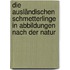 Die ausländischen Schmetterlinge in Abbildungen nach der Natur