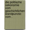 Die politische Oekonomie vom geschichtlichen Standpuncte: vom . by Knies Karl