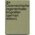 Die Österreichische Regentenhalle: Biografien (German Edition)