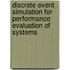 Discrete Event Simulation For Performance Evaluation Of Systems