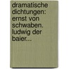 Dramatische Dichtungen: Ernst Von Schwaben. Ludwig Der Baier... door Ludwig Uhland