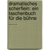 Dramatisches Scherflein: Ein Taschenbuch Für Die Bühne ...... door Johann Friedrich Schink