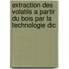 Extraction Des Volatils A Partir Du Bois Par La Technologie Dic door Dr Hamid Mellouk