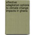 Effective Adaptation Options to Climate Change Impacts in Ghana