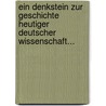 Ein Denkstein Zur Geschichte Heutiger Deutscher Wissenschaft... by Karl Christian Planck