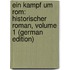 Ein Kampf Um Rom: Historischer Roman, Volume 1 (German Edition)