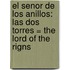 El Senor de los Anillos: Las dos Torres = The Lord of the Rigns