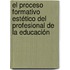 El proceso formativo estético del profesional de la educación