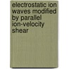 Electrostatic Ion Waves Modified By Parallel Ion-Velocity Shear door Catalin Teodorescu