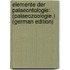 Elemente Der Palaeontologie: (Palaeozoologie.) (German Edition)