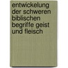 Entwickelung Der Schweren Biblischen Begriffe Geist Und Fleisch by Wilhelm Friedrich Hezel