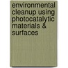 Environmental Cleanup Using Photocatalytic Materials & Surfaces door Rajesh J. Tayade