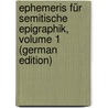 Ephemeris Für Semitische Epigraphik, Volume 1 (German Edition) by Lidzbarski Mark