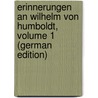 Erinnerungen an Wilhelm Von Humboldt, Volume 1 (German Edition) by Schlesier Gustav