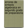 Errores de Sintaxis Algebraica en Segundo Grado de Preparatoria by Luis Ceferino Góngora Vega