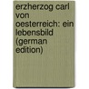 Erzherzog Carl Von Oesterreich: Ein Lebensbild (German Edition) by Zeissberg Heinrich