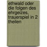 Ethwald Oder Die Folgen Des Ehrgeizes, Trauerspiel In 2 Theilen door Joanna Baillie
