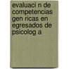 Evaluaci N de Competencias Gen Ricas En Egresados de Psicolog a by Lucila Maria P. Rez Mu Oz