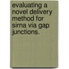 Evaluating a Novel Delivery Method for Sirna Via Gap Junctions. by Ling Li