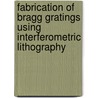 Fabrication of Bragg Gratings Using Interferometric Lithography door Ricardo Pizarro