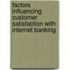 Factors Influencing Customer Satisfaction with Internet Banking door Katherine Fulgence