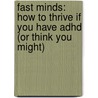 Fast Minds: How To Thrive If You Have Adhd (or Think You Might) by Tim Bilkey