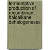 Fermentative production of recombinant haloalkane dehalogenases door Jiri Polinek