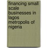 Financing Small Scale Businesses in Lagos Metropolis of Nigeria door Evelyn Alaye-Ogan