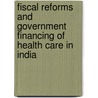 Fiscal Reforms And Government Financing Of Health Care In India door Pratheeba John