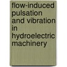 Flow-Induced Pulsation and Vibration in Hydroelectric Machinery door Peter K. Dorfler