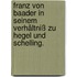 Franz von Baader in seinem Verhältniß zu Hegel und Schelling.