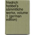 Friedrich Hebbel's Sämmtliche Werke, Volume 1 (German Edition)
