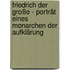 Friedrich der Große - Porträt eines Monarchen der Aufklärung