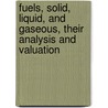 Fuels, Solid, Liquid, and Gaseous, Their Analysis and Valuation door H. Joshua Phillips