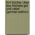 Fünf Bücher Über Das Höchste Gut Und Uebel (German Edition)